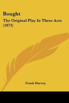 portada bought: the original play in three acts (1873) (en Inglés)