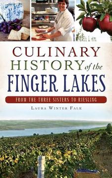 portada Culinary History of the Finger Lakes: From the Three Sisters to Riesling (en Inglés)