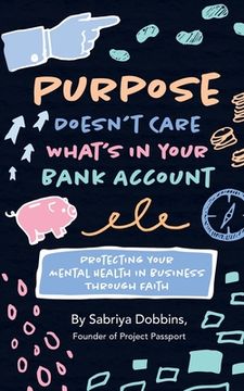 portada Purpose Doesn't Care What's in Your Bank Account: Protecting Your Mental Health in Business Through Faith (en Inglés)