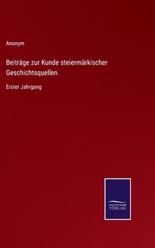 portada Beiträge zur Kunde steiermärkischer Geschichtsquellen: Erster Jahrgang (en Alemán)