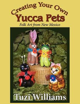 portada creating your own yucca pets (en Inglés)