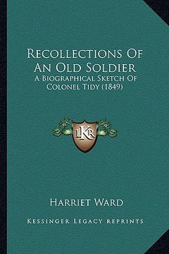 portada recollections of an old soldier: a biographical sketch of colonel tidy (1849) (en Inglés)