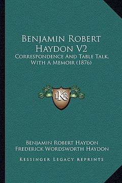 portada benjamin robert haydon v2: correspondence and table talk, with a memoir (1876) (en Inglés)