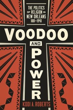 portada Voodoo and Power: The Politics of Religion in New Orleans, 1881-1940 (en Inglés)
