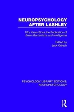 portada Neuropsychology After Lashley: Fifty Years Since the Publication of Brain Mechanisms and Intelligence (en Inglés)