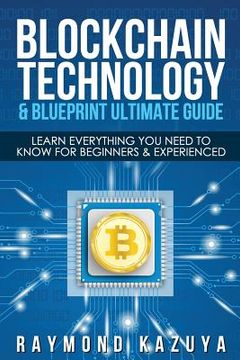 portada Blockchain Blueprint & Technology Ultimate Guide: Learn Everything You Need to (en Inglés)