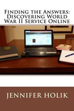 portada Finding the Answers: Discovering World War II Service Online (en Inglés)