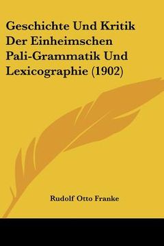 portada Geschichte Und Kritik Der Einheimschen Pali-Grammatik Und Lexicographie (1902) (en Alemán)