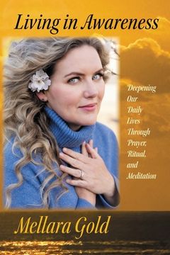 portada Living in Awareness: Deepening Our Daily Lives Through Prayer, Ritual, and Meditation (en Inglés)