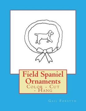 portada Field Spaniel Ornaments: Color - Cut - Hang (en Inglés)