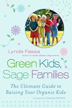 portada Green Kids, Sage Families: The Ultimate Guide to Raising Your Organic Kids (en Inglés)