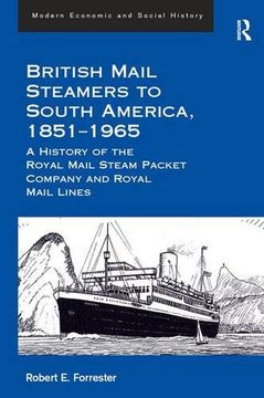 portada British Mail Steamers to South America, 1851-1965: A History of the Royal Mail Steam Packet Company and Royal Mail Lines (Modern Economic and Social History)