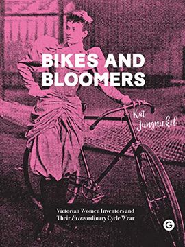 portada Bikes and Bloomers: Victorian Women Inventors and Their Extraordinary Cycle Wear (Goldsmiths Press) (en Inglés)