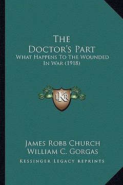 portada the doctor's part: what happens to the wounded in war (1918) (in English)