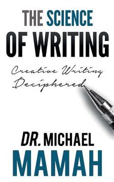 portada The Science Of Writing: Creative Writing Deciphered (en Inglés)