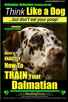portada Dalmatian, Dalmatian Training AAA AKC: Think Like a Dog But Don't Eat Your Poop!: Dalmatian Breed Expert Training - Here's EXACTLY How To TRAIN Your Dalmatian (Volume 1)