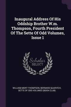 portada Inaugural Address Of His Oddship Brother W.m. Thompson, Fourth President Of The Sette Of Odd Volumes, Issue 1