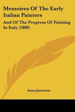 portada memoires of the early italian painters: and of the progress of painting in italy (1880) (en Inglés)