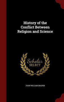 portada History of the Conflict Between Religion and Science