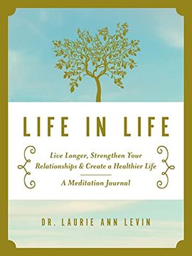 portada Life in Life: Live Longer, Strengthen Your Relationships, and Create a Healthier Life: A Meditation Journal (en Inglés)