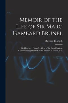 portada Memoir of the Life of Sir Marc Isambard Brunel: Civil Engineer, Vice-President of the Royal Society, Corresponding Member of the Institute of France, (en Inglés)