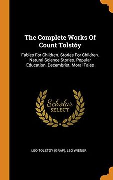 portada The Complete Works of Count Tolstóy: Fables for Children. Stories for Children. Natural Science Stories. Popular Education. Decembrist. Moral Tales (en Inglés)