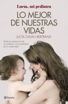 portada Lo Mejor de Nuestras Vidas: Desde la Experiencia de mi Profesión y la Sensibilidad de mi Maternidad (Prácticos) (in Spanish)