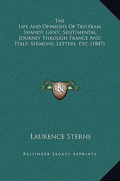 portada the life and opinions of tristram shandy, gent.; sentimental journey through france and italy; sermons, letters, etc. (1847) (en Inglés)