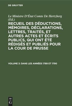 portada Recueil des Déductions, Mémoires, Déclarations, Lettres, Traités, et Autres Actes et Écrits Publics, qui ont été Rédigés et Publiés Pour la Cour de Prusse, Volume 3, Dans les Années 1789 et 1790 (in French)