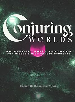 portada Conjuring Worlds: An Afrofuturist Textbook for Middle and High School Students (en Inglés)