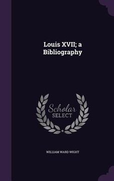 portada Louis XVII; a Bibliography (en Inglés)