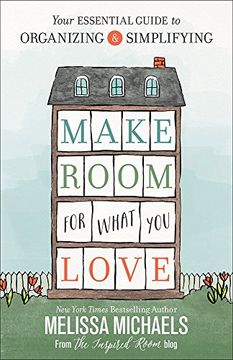 portada Make Room for What You Love: Your Essential Guide to Organizing and Simplifying (en Inglés)