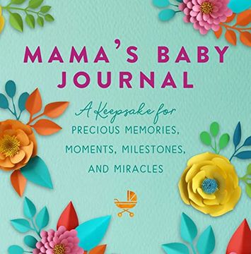 portada Mama's Baby Journal: A Keepsake for Precious Memories, Moments, Milestones, and Miracles