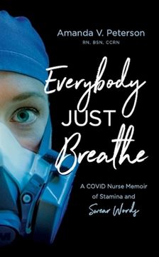 portada Everybody Just Breathe: A Covid Nurse Memoir of Stamina and Swear Words