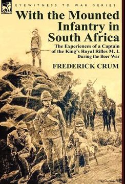 portada with the mounted infantry in south africa: the experiences of a captain of the king's royal rifles m. i. during the boer war (en Inglés)