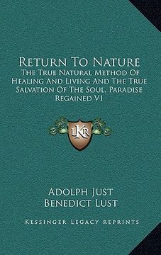 portada return to nature: the true natural method of healing and living and the true salvation of the soul, paradise regained v1 (en Inglés)