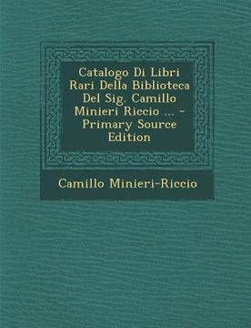 portada Catalogo Di Libri Rari Della Biblioteca del Sig. Camillo Minieri Riccio ... (in Italian)
