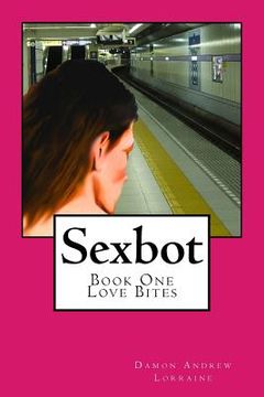 portada Sexbot: Book One - Love Bites (en Inglés)