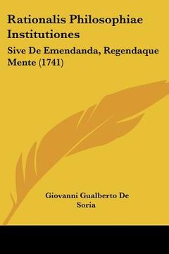portada Rationalis Philosophiae Institutiones: Sive De Emendanda, Regendaque Mente (1741) (en Latin)