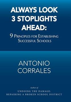 portada Always Look 3 Stoplights Ahead: 9 Principles for Establishing Successful Schools (en Inglés)