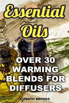 portada Essential Oils: Over 30 Warming Blends for Diffusers (en Inglés)