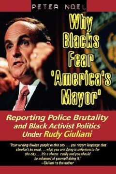 portada why blacks fear 'america's mayor': reporting police brutality and black activist politics under rudy giuliani (en Inglés)