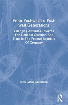 portada From Post-War to Post-Wall Generations: Changing Attitudes Towards the National Question and Nato in the Federal Republic of Germany (en Inglés)
