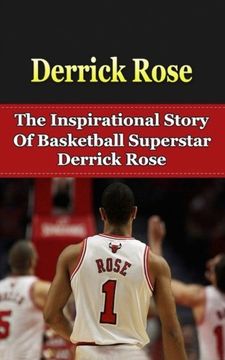 portada Derrick Rose: The Inspirational Story of Basketball Superstar Derrick Rose (Derrick Rose Unauthorized Biography, Chicago Bulls, Memphis, NBA Books)