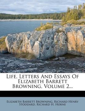 portada life, letters and essays of elizabeth barrett browning, volume 2... (in English)