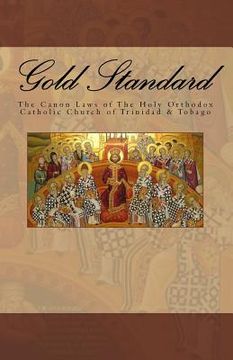 portada Gold Standard: The Canon Laws of The Holy Orthodox Catholic Church of Trinidad & Tobago (en Inglés)