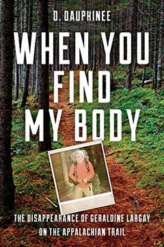 portada When you Find my Body: The Disappearance of Geraldine Largay on the Appalachian Trail (en Inglés)