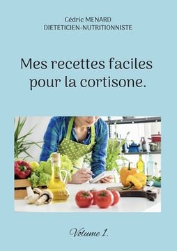 portada Mes recettes faciles pour la cortisone.: Volume 1. (en Francés)