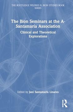 portada The Bion Seminars at the A-Santamaría Association: Clinical and Theoretical Explorations (The Routledge Wilfred r. Bion Studies Book Series) (en Inglés)