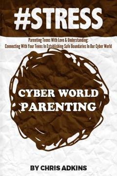 portada #stress: Parenting Teens With Love And Understanding: Connecting With Your Teens In Establishing Safe Boundaries In Our Cyber W (en Inglés)